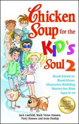 Chicken Soup for the Kid's Soul 2: Read-Aloud or Read-Alone Character-Building Stories for Kids Ages 6-10 - Jack Canfield