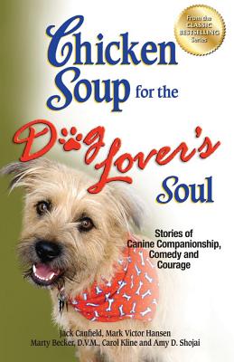Chicken Soup for the Dog Lover's Soul: Stories of Canine Companionship, Comedy and Courage - Jack Canfield