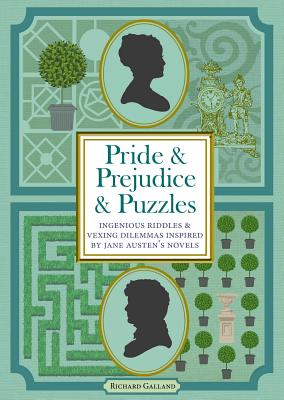 Pride & Prejudice & Puzzles: Ingenious Riddles & Vexing Dilemmas Inspired by Jane Austen's Novels - Richard Galland