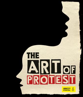 The Art of Protest: A Visual History of Dissent and Resistance - Jo Rippon