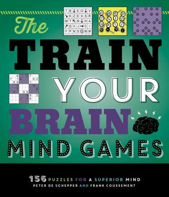 The Train Your Brain Mind Games: 156 Puzzles for a Superior Mind - Peter De Schepper