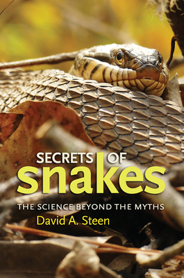 Secrets of Snakes: The Science Beyond the Myths - David A. Steen