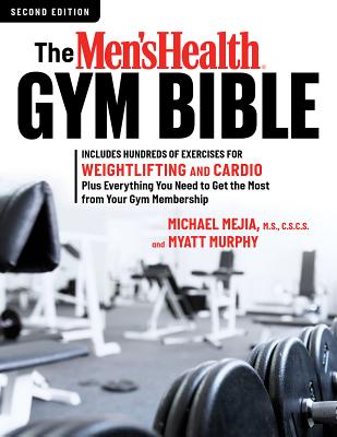 The Men's Health Gym Bible (2nd Edition): Includes Hundreds of Exercises for Weightlifting and Cardio - Myatt Murphy