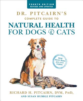 Dr. Pitcairn's Complete Guide to Natural Health for Dogs & Cats (4th Edition) - Richard H. Pitcairn