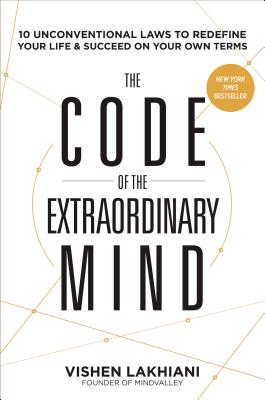Coperta cărții 'The Code of the Extraordinary Mind: 10 Unconventional Laws to Redefine Your Life and Succeed on Your Own Terms - Vishen'