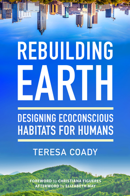 Rebuilding Earth: Designing Ecoconscious Habitats for Humans - Teresa Coady