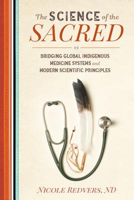 The Science of the Sacred: Bridging Global Indigenous Medicine Systems and Modern Scientific Principles - Nicole Redvers