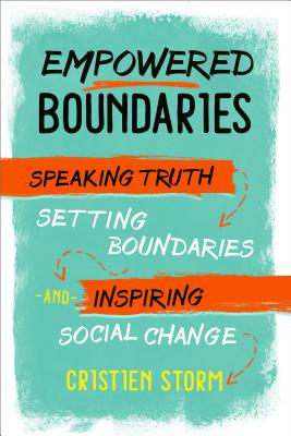 Empowered Boundaries: Speaking Truth, Setting Boundaries, and Inspiring Social Change - Cristien Storm