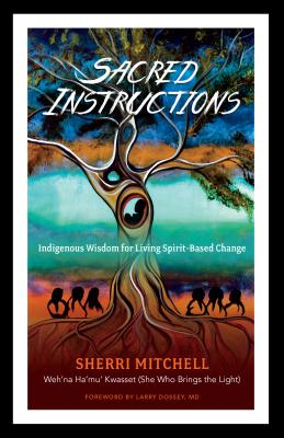 Sacred Instructions: Indigenous Wisdom for Living Spirit-Based Change - Sherri Mitchell