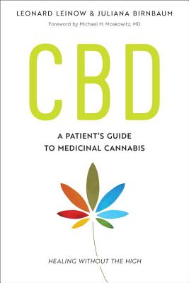 CBD: A Patient's Guide to Medicinal Cannabis--Healing Without the High - Leonard Leinow