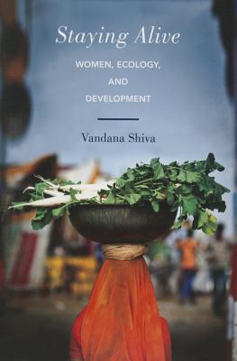 Staying Alive: Women, Ecology, and Development - Vandana Shiva