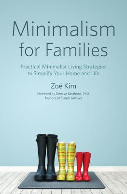 Minimalism for Families: Practical Minimalist Living Strategies to Simplify Your Home and Life - Zo� Kim