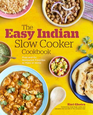 The Easy Indian Slow Cooker Cookbook: Prep-And-Go Restaurant Favorites to Make at Home - Hari Ghotra