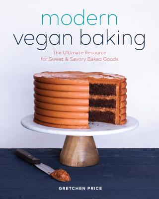 Modern Vegan Baking: The Ultimate Resource for Sweet and Savory Baked Goods - Gretchen Price