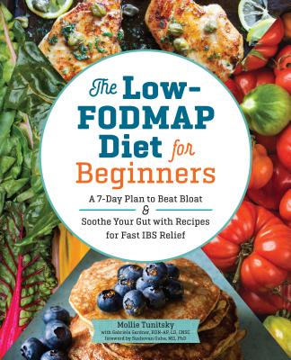 The Low-Fodmap Diet for Beginners: A 7-Day Plan to Beat Bloat and Soothe Your Gut with Recipes for Fast Ibs Relief - Mollie Tunitsky