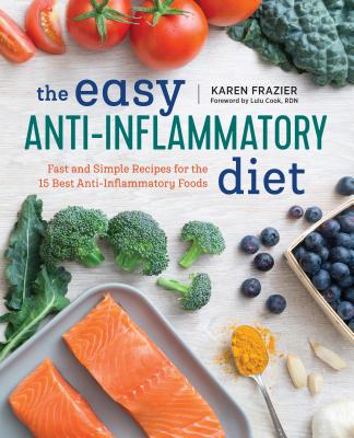The Easy Anti Inflammatory Diet: Fast and Simple Recipes for the 15 Best Anti-Inflammatory Foods - Karen Frazier