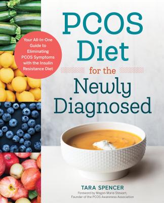 Pcos Diet for the Newly Diagnosed: Your All-In-One Guide to Eliminating Pcos Symptoms with the Insulin Resistance Diet - Tara Spencer