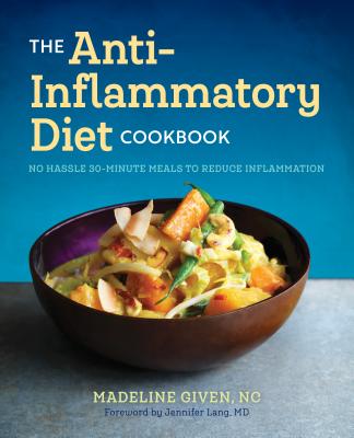 The Anti Inflammatory Diet Cookbook: No Hassle 30-Minute Recipes to Reduce Inflammation - Madeline Given