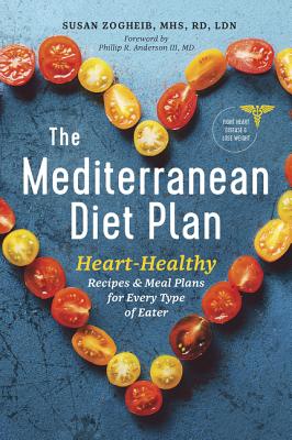 The Mediterranean Diet Plan: Heart-Healthy Recipes & Meal Plans for Every Type of Eater - Susan Zogheib