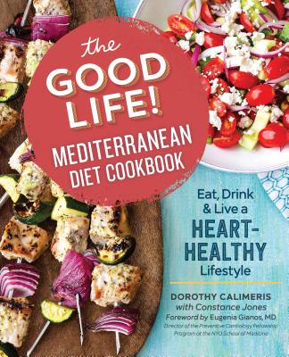 The Good Life! Mediterranean Diet Cookbook: Eat, Drink, and Live a Heart-Healthy Lifestyle - Dorothy Calimeris