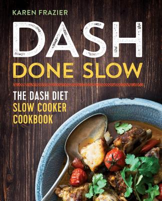 Dash Done Slow: The Dash Diet Slow Cooker Cookbook - Karen Frazier