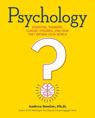 Psychology: Essential Thinkers, Classic Theories, and How They Inform Your World - Andrea Bonior