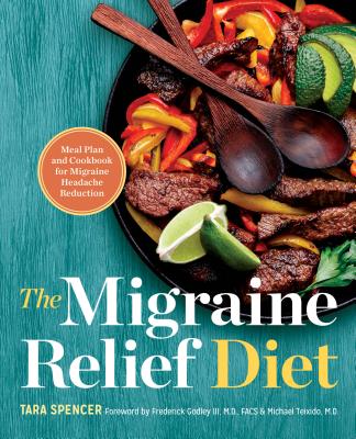 The Migraine Relief Diet: Meal Plan and Cookbook for Migraine Headache Reduction - Tara Spencer