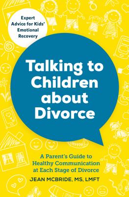 Talking to Children about Divorce: A Parent's Guide to Healthy Communication at Each Stage of Divorce - Jean Mcbride