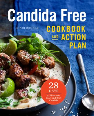 The Candida Free Cookbook and Action Plan: 28 Days to Fight Yeast and Candida - Sondi Bruner