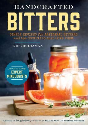 Handcrafted Bitters: Simple Recipes for Artisanal Bitters and the Cocktails That Love Them - William Budiaman