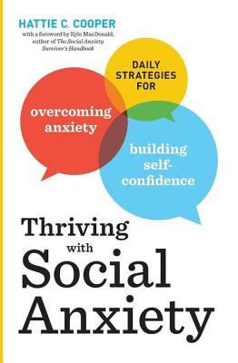 Thriving with Social Anxiety: Daily Strategies for Overcoming Anxiety and Building Self-Confidence - Hattie C. Cooper