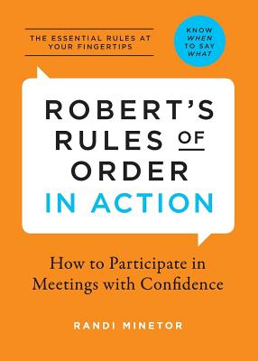 Robert's Rules of Order in Action: How to Participate in Meetings with Confidence - Randi Minetor