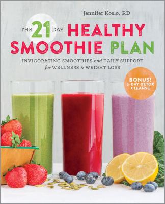 The 21-Day Healthy Smoothie Plan: Invigorating Smoothies & Daily Support for Wellness & Weight Loss - Jennifer Koslo