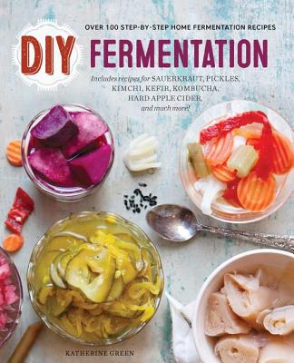 DIY Fermentation: Over 100 Step-By-Step Home Fermentation Recipes - Rockridge Press