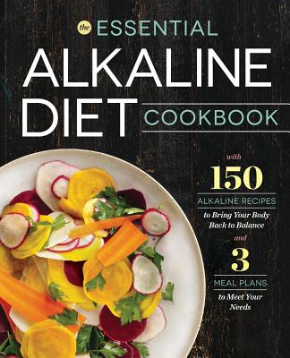 Essential Alkaline Diet Cookbook: 150 Alkaline Recipes to Bring Your Body Back to Balance - Rockridge Press