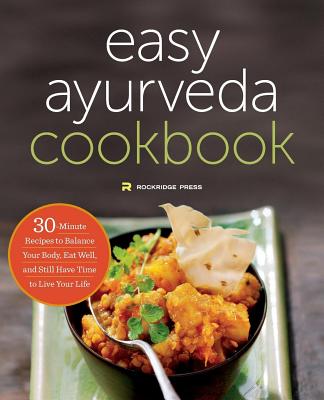 The Easy Ayurveda Cookbook: An Ayurvedic Cookbook to Balance Your Body and Eat Well - Rockridge Press