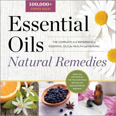 Essential Oils Natural Remedies: The Complete A-Z Reference of Essential Oils for Health and Healing - Althea Press