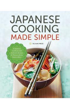 Japanese Cooking Made Simple: A Japanese Cookbook with Authentic Recipes for Ramen, Bento, Sushi & More - Salinas Press