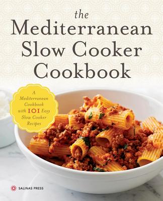 Mediterranean Slow Cooker Cookbook: A Mediterranean Cookbook with 101 Easy Slow Cooker Recipes - Salinas Press