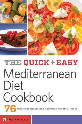Quick and Easy Mediterranean Diet Cookbook: 76 Mediterranean Diet Recipes Made in Minutes - Rockridge Press