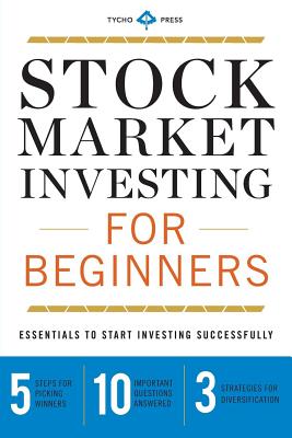 Stock Market Investing for Beginners: Essentials to Start Investing Successfully - Tycho Press