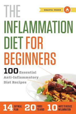 Inflammation Diet for Beginners: 100 Essential Anti-Inflammatory Diet Recipes - Shasta Press