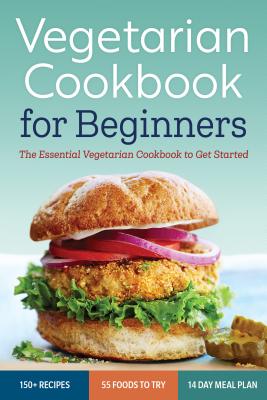 Vegetarian Cookbook for Beginners: The Essential Vegetarian Cookbook to Get Started - Rockridge Press