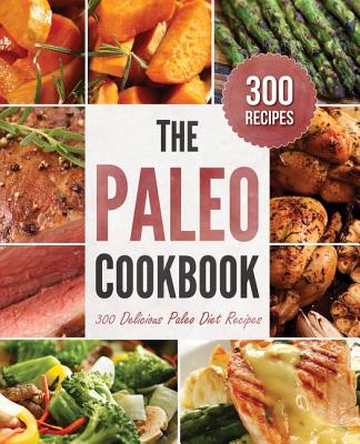 Paleo Cookbook: 300 Delicious Paleo Diet Recipes - Rockridge Press