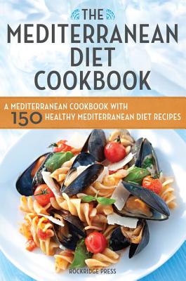 Mediterranean Diet Cookbook: A Mediterranean Cookbook with 150 Healthy Mediterranean Diet Recipes - Rockridge Press