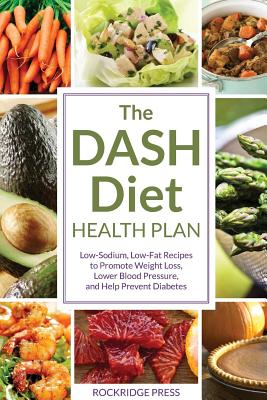 Dash Diet Health Plan: Low-Sodium, Low-Fat Recipes to Promote Weight Loss, Lower Blood Pressure, and Help Prevent Diabetes - John Chatham