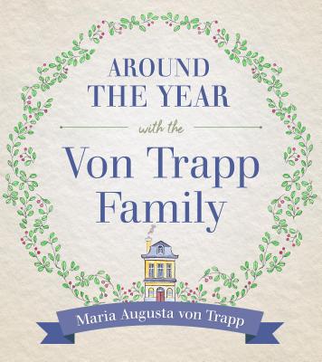 Around the Year with the Von Trapp Family - Maria Von Trapp Trapp