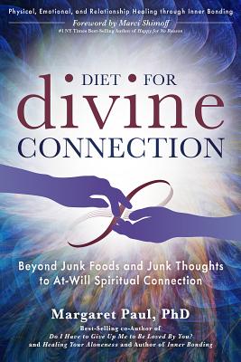 Diet for Divine Connection: Beyond Junk Foods and Junk Thoughts to At-Will Spiritual Connection - Margaret Paul