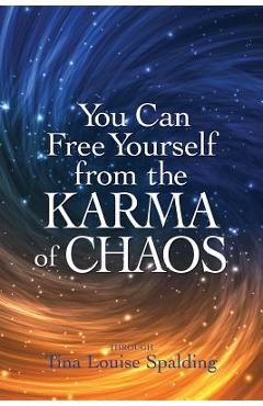 Poza produsului You Can Free Yourself from the Karma of Chaos - Tina Louise Spalding
