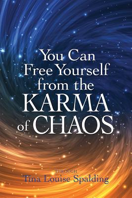 You Can Free Yourself from the Karma of Chaos - Tina Louise Spalding